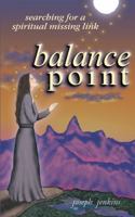 Balance Point: Searching for a Spiritual Missing Link 0964425858 Book Cover