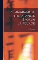 A Grammar of the Japanese Spoken Language 1015607241 Book Cover