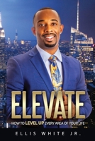 Elevate: How To Level Up Every Area Of Your Life B085HN7J62 Book Cover