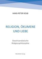 Religion, Ökumene und Liebe: Daseinsanalytische Religionsphilosophie 3744816354 Book Cover