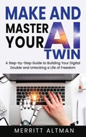 Make and Master Your AI Twin: A Step-by-Step Guide to Building Your Digital Double and Unlocking a Life of Freedom (Everyday AI) B0G4G99RN7 Book Cover