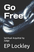 Go Free: Spiritual Acquittal by Judge 1652059164 Book Cover