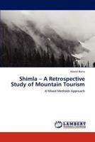 Shimla – A Retrospective Study of Mountain Tourism: A Mixed Methods Approach 3845411910 Book Cover