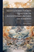 Meditationes Viginti Quatuor De Augustissimo Altaris Sacramento ...... 1271160412 Book Cover