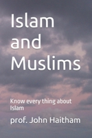 Islam and Muslims: Know every thing about Islam B09CTLVKS2 Book Cover