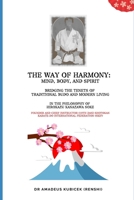 The Way of Harmony - Mind, Body, & Spirit: Traditional Budo & Modern Living. The Philosophy of Hirokazu Kanazawa Soke (Karate for Life Series: Harmony for Mind, Body, Spirit) B0FY6S3T4R Book Cover