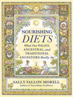 Nourishing Diets: How Paleo, Ancestral and Traditional Peoples Really Ate 1538711680 Book Cover