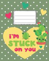 I'm Stuck on You Cute Cactus Notebook: Cute Back to school Notebook Wide Ruled for Kids 1080331417 Book Cover