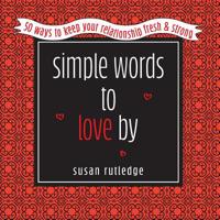 Simple Words to Love By : 50 Ways to Keep Your Relationship Fresh and Strong 1950019039 Book Cover