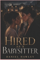 Hired As A Babysitter: A Forbidden Lesbian Romance in a Broken Marriage B0GZ74572Y Book Cover