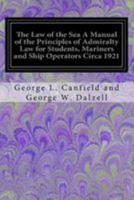 The Law Of The Sea: A Manual Of The Principles Of Admiralty Law For Students, Mariners And Ship Operators 1544641559 Book Cover
