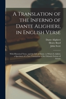 A Translation of the Inferno of Dante Alighieri, in English Verse: With Historical Notes, and the Life of Dante. to Which Is Added, a Specimen of a New Translation of the Orlando Furioso of Ariosto 1018501371 Book Cover