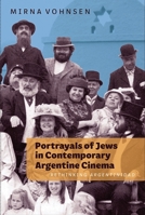 Portrayals of Jews in Contemporary Argentine Cinema: Rethinking Argentinidad 1855663376 Book Cover