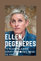 ELLEN DEGENERES: TV SCANDALS AND EVERYTHING YOU NEED TO KNOW B0BW2XKLKP Book Cover