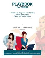 Playbook for Teens: Meet fascinating women in STE@M(TM) Follow their "plays" Create your Dream Career 1499128525 Book Cover