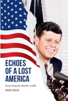Echoes of a Lost America: Unraveling the Murder of JFK B0F8G4PZ43 Book Cover