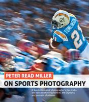 Peter Read Miller on Sports Photography: A Sports Illustrated Photographer's Tips, Tricks, and Tales on Shooting Football, the Olympics, and Portraits of Athletes 0321857127 Book Cover