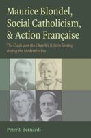 Maurice Blondel, Social Catholicism, and Action Francaise: The Clash over the Curch's Role in Society During the Modernist Era 0813215420 Book Cover