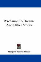 "Perchance to Dream": And Other Stories - Primary Source Edition 0548292876 Book Cover