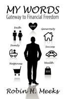 My Words: Gateway to Financial Freedom 1612045049 Book Cover