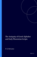 The Antiquity of the Greek Alphabet and the Early Phoenician Scripts (Harvard Semitic monographs) 089130066X Book Cover