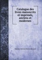 Catalogue Des Livres Manuscrits Et Imprimes, Anciens Et Modernes 5518991460 Book Cover