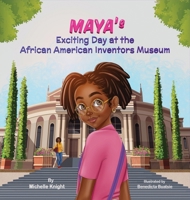 Maya's Exciting Day at the African American Inventors Museum 1956911308 Book Cover