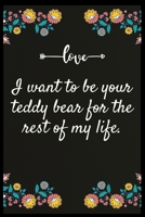 I want to be your teddy bear for the rest of my life.: Notebook: My perfect Forever.I love My wife Forever 1707088985 Book Cover