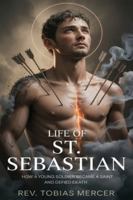 LIFE OF ST. SEBASTIAN: How a Young Soldier Became a Saint and Defied Death B0G49NK13P Book Cover