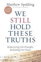 We Still Hold These Truths: Rediscovering Our Principles, Reclaiming Our Future 1935191926 Book Cover