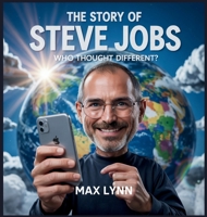 The Story of Steve Jobs: Who Thought Different? (People Worth Reading about for Kids) B0F7VD2J1T Book Cover