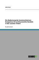 Die Bedeutung der kommunikativen Kompetenz für professionelles Handeln in der sozialen Arbeit 3640560817 Book Cover