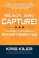 Ready, Aim, Capture! the Secret to Successful Internet Marketing 0983365741 Book Cover