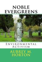 Noble Evergreens: Environmental Activism 1512145866 Book Cover