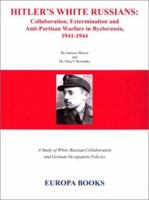Hitler's White Russians: Collaboration, Extermination and Anti-Partisan Warfare in Byelorussia, 1941-1944 1891227424 Book Cover