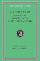 Greek Lyric II: Anacreon, Anacreontea, Choral Lyric from Olympis to Alcman (Loeb Classical Library No. 143) 0674991583 Book Cover