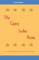 The Cancer Locker Room: A story about finding Hope in an impossible situation 1734355808 Book Cover