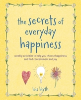 Secrets of Everyday Happiness : Weekly Activities to Help You Choose Happiness and Find Contentment and Joy 180065684X Book Cover
