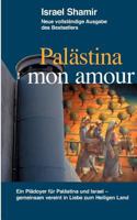 Palästina mon amour: Ein Plädoyer für Palästina und Israel - gemeinsam vereint in Liebe zum Heiligen Land 3837031276 Book Cover