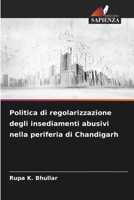 Politica di regolarizzazione degli insediamenti abusivi nella periferia di Chandigarh (Italian Edition) 6207827406 Book Cover