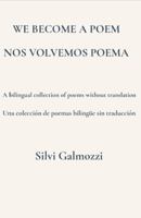 We Become a Poem / Nos Volvemos Poema: A bilingual collection of poems without translation / Una colección de poemas bilingüe sin traducción 1968514023 Book Cover