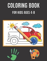 Coloring Book For Kids Ages 4-8: Fun & Theme Based Coloring Book for Early Learning - Cartoon-Inspired Designs of Things that Go B08WJTJZCR Book Cover