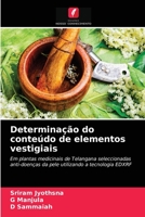 Determinação do conteúdo de elementos vestigiais: Em plantas medicinais de Telangana seleccionadas anti-doenças da pele utilizando a tecnologia EDXRF 6203251089 Book Cover