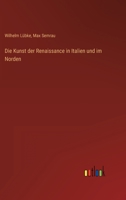 Die Kunst Der Renaissance in Italien Und Im Norden (Classic Reprint) 3954911817 Book Cover