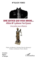 Une justice qui vous broie. . . Affaire Me Lydienne Yen Eyoum: Une justice sous influence (Grandes Figures d'Afrique) (French Edition) 2343132909 Book Cover
