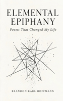 Elemental Epiphany: Poems That Changed My Life B0G6Z262V6 Book Cover
