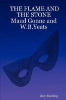 THE FLAME AND THE STONE Maud Gonne and W.B.Yeats 1847537650 Book Cover