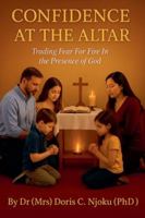 Confidence at the Altar: Trading Fear for Fire in the Presence of God B0G4SZS1RN Book Cover