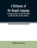 A Dictionary of the Bengali Language with Bengali Synonyms and English Interpretation Compiled from Native and other Authorities 9354022502 Book Cover