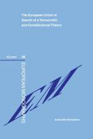 The European Union Search of a Democratic and Constitutional Theory 9041118721 Book Cover